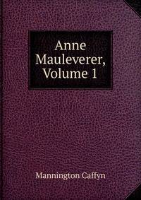Anne Mauleverer, Volume 1