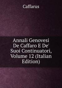 Annali Genovesi De Caffaro E De' Suoi Continuatori, Volume 12 (Italian Edition)