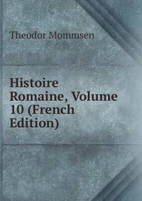 Histoire Romaine, Volume 10 (French Edition)
