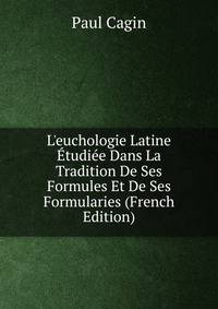 L'euchologie Latine ?tudi?e Dans La Tradition De Ses Formules Et De Ses Formularies (French Edition)