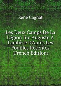 Les Deux Camps De La L?gion Iiie Auguste ? Lamb?se D'Apr?s Les Fouilles R?centes (French Edition)