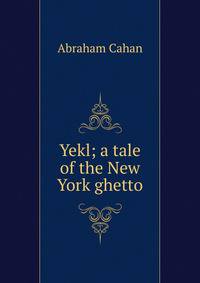 Yekl; a tale of the New York ghetto