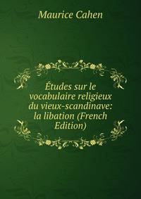 Etudes sur le vocabulaire religieux du vieux-scandinave: la libation (French Edition)