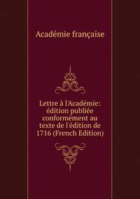 Lettre ? l'Acad?mie: ?dition publi?e conform?ment au texte de l'?dition de 1716 (French Edition)