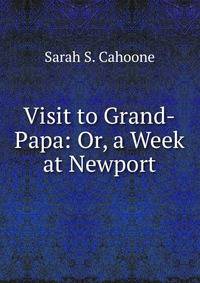 Visit to Grand-Papa: Or, a Week at Newport