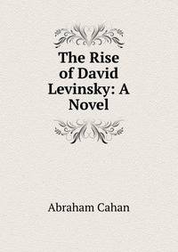 The Rise of David Levinsky: A Novel