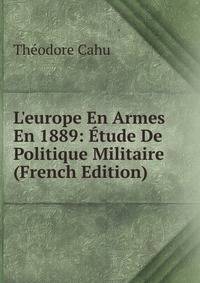 L'europe En Armes En 1889: ?tude De Politique Militaire (French Edition)