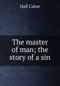 The master of man; the story of a sin