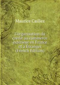 L'organisation du cr?dit au commerce ext?rieur en France et ? ?tranger (French Edition)