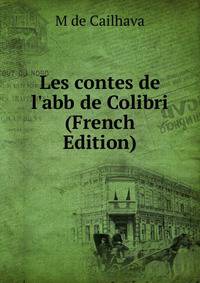Les contes de l'abb de Colibri (French Edition)