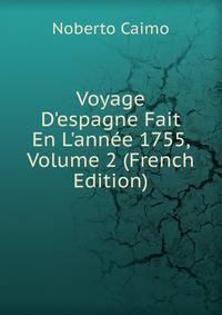 Voyage D'espagne Fait En L'ann?e 1755, Volume 2 (French Edition)