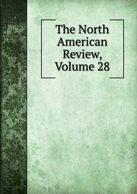 The North American Review, Volume 28