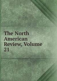 The North American Review, Volume 21