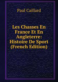 Les Chasses En France Et En Angleterre: Histoire De Sport (French Edition)