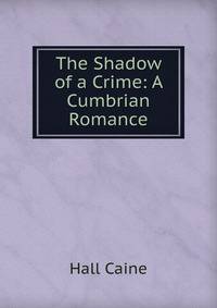 The Shadow of a Crime: A Cumbrian Romance
