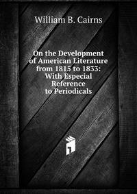 On the Development of American Literature from 1815 to 1833: With Especial Reference to Periodicals