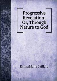 Progressive Revelation; Or, Through Nature to God
