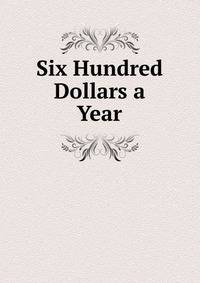 Six Hundred Dollars a Year