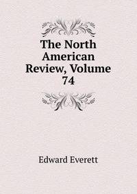 The North American Review, Volume 74