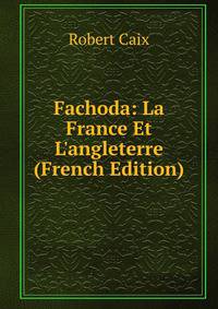 Fachoda: La France Et L'angleterre (French Edition)