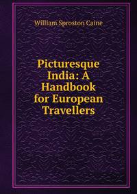 Picturesque India: A Handbook for European Travellers