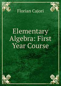 Elementary Algebra: First Year Course