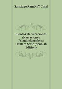 Cuentos De Vacaciones: (Narraciones Pseudocientificas) Primera Serie (Spanish Edition)