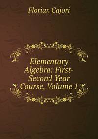 Elementary Algebra: First-Second Year Course, Volume 1