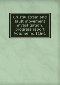 Crustal strain and fault movement investigation; progress report Volume no.116-1