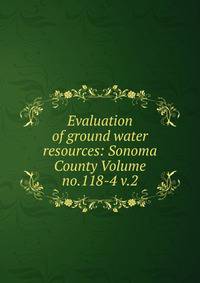 Evaluation of ground water resources: Sonoma County Volume no.118-4 v.2