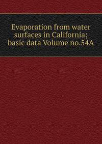 Evaporation from water surfaces in California; basic data Volume no.54A