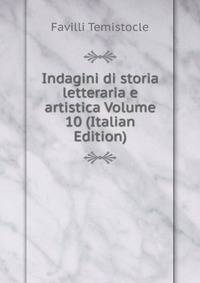 Indagini di storia letteraria e artistica Volume 10 (Italian Edition)