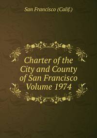 Charter of the City and County of San Francisco Volume 1974