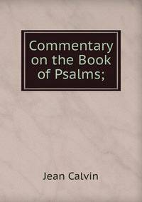 Commentary on the Book of Psalms;