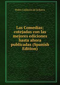 Las Comedias; cotejadas con las mejores ediciones hasta ahora publicadas (Spanish Edition)
