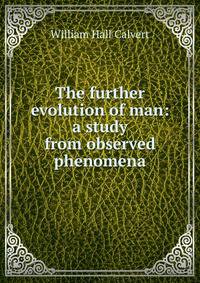 The further evolution of man: a study from observed phenomena