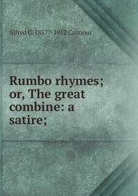 Rumbo rhymes; or, The great combine: a satire;