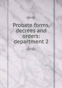 Probate forms, decrees and orders: department 2