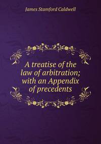 A treatise of the law of arbitration; with an Appendix of precedents