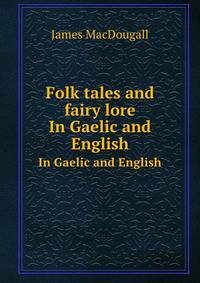 Folk tales and fairy lore. In Gaelic and English