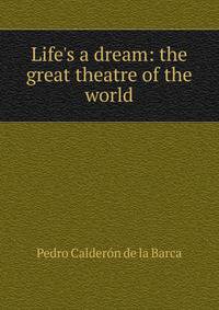 Life's a dream: the great theatre of the world