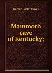 Mammoth cave of Kentucky;