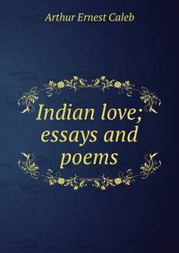 Indian love; essays and poems