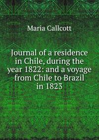 Journal of a residence in Chile, during the year 1822: and a voyage from Chile to Brazil in 1823