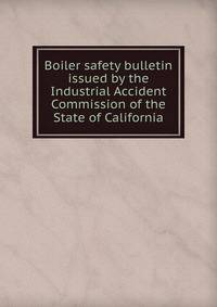 Boiler safety bulletin issued by the Industrial Accident Commission of the State of California