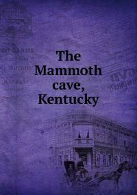 The Mammoth cave, Kentucky