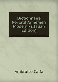 Dictionnaire Portatif Armenien Modern - (Italian Edition)
