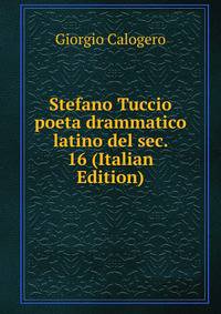 Stefano Tuccio poeta drammatico latino del sec. 16 (Italian Edition)