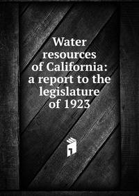 Water resources of California: a report to the legislature of 1923