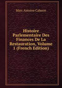 Histoire Parlementaire Des Finances De La Restauration, Volume 1 (French Edition)